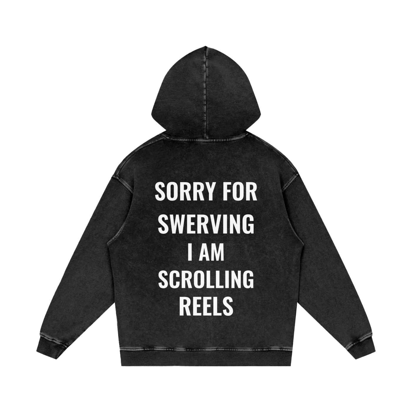 "SORRY FOR SWERVING, I AM SCROLLING REELS" 100% Cotton Washed Hoodie